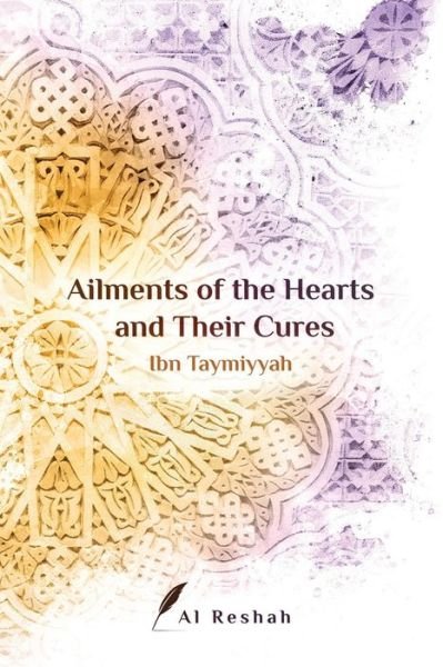 Ailments of the Hearts and Their Cures - Ibn Taymiyyah - Livros - Alreshah - 9780993669712 - 26 de fevereiro de 2018