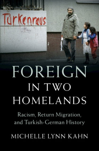 Kahn, Michelle Lynn (University of Richmond, Virginia) · Foreign in Two Homelands: Racism, Return Migration, and Turkish-German History - Publications of the German Historical Institute (Hardcover Book) (2024)