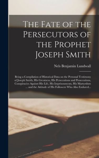 The Fate of the Persecutors of the Prophet Joseph Smith - Nels Benjamin 1884- Lundwall - Livres - Hassell Street Press - 9781013809712 - 9 septembre 2021