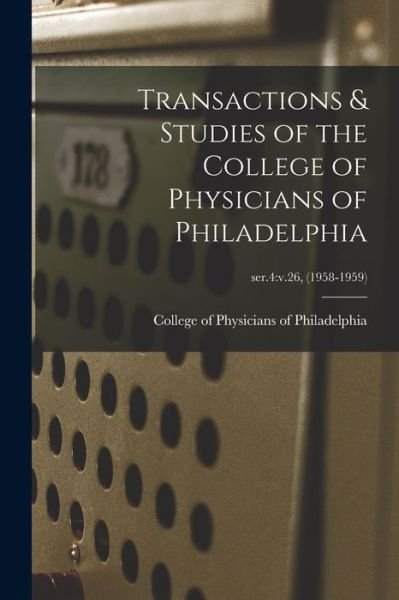 Transactions & Studies of the College of Physicians of Philadelphia; ser.4 - College of Physicians of Philadelphia - Boeken - Hassell Street Press - 9781014406712 - 9 september 2021