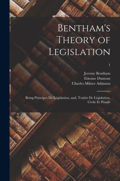 Cover for Jeremy 1748-1832 Bentham · Bentham's Theory of Legislation: Being Principes De Legislation, and, Traites De Legislation, Civile Et Penale; 1 (Paperback Book) (2021)