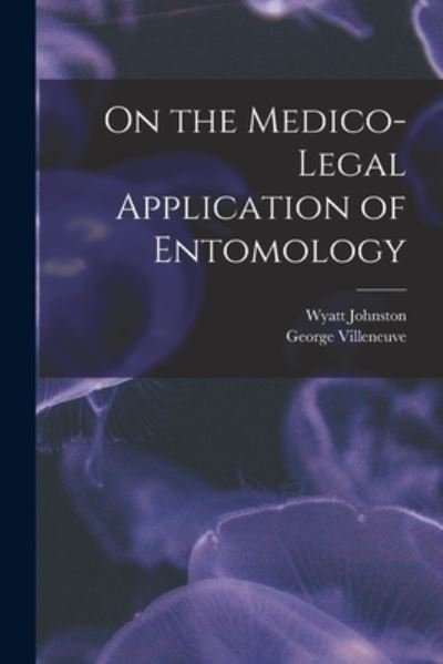 Cover for Wyatt 1863-1902 Johnston · On the Medico-legal Application of Entomology [microform] (Paperback Bog) (2021)