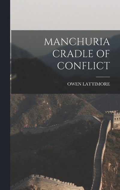 Cover for Owen Lattimore · Manchuria Cradle of Conflict (Bok) (2022)