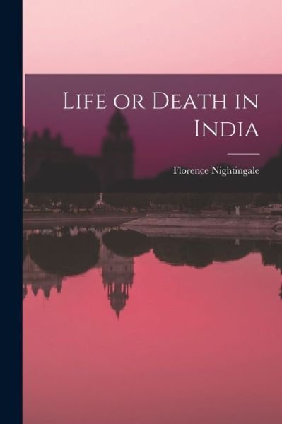 Life or Death in India - Florence Nightingale - Libros - Creative Media Partners, LLC - 9781015863712 - 27 de octubre de 2022