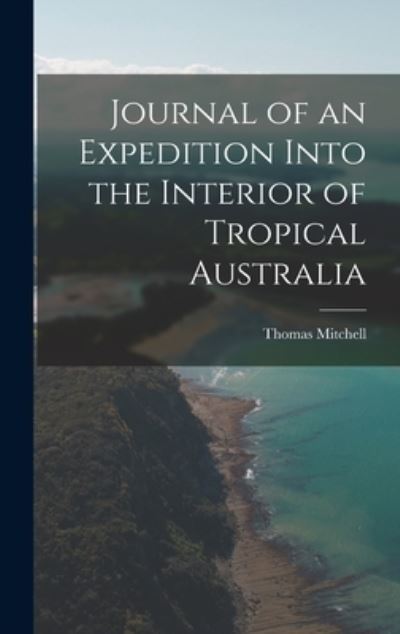 Cover for Thomas Mitchell · Journal of an Expedition into the Interior of Tropical Australia (Book) (2022)