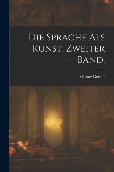 Cover for Gustav Gerber · Die Sprache Als Kunst, Zweiter Band (Book) (2022)