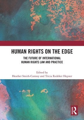 Human Rights on the Edge: The Future of International Human Rights Law and Practice -  - Bøger - Taylor & Francis Ltd - 9781032495712 - 28. november 2024