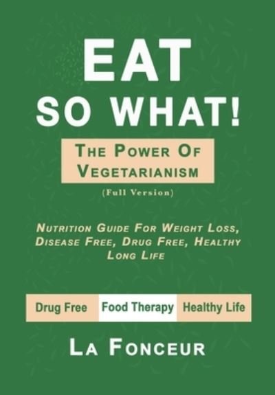 Cover for La Fonceur · Eat So What! The Power of Vegetarianism (Hardcover bog) (2024)