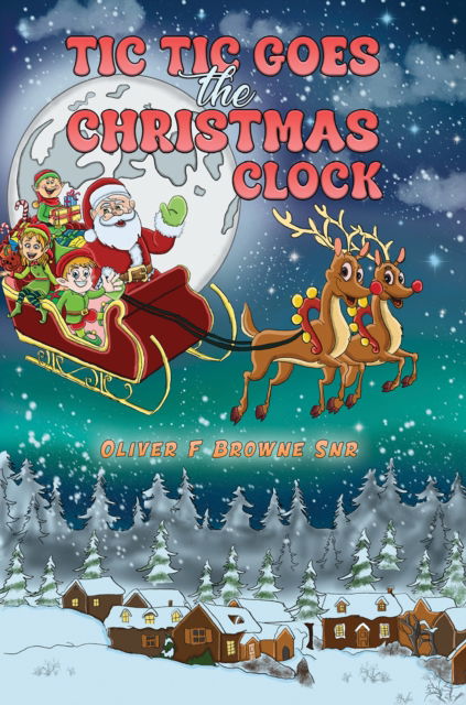 Oliver F Browne Snr · Tic Tic Goes the Christmas Clock (Hardcover Book) (2024)