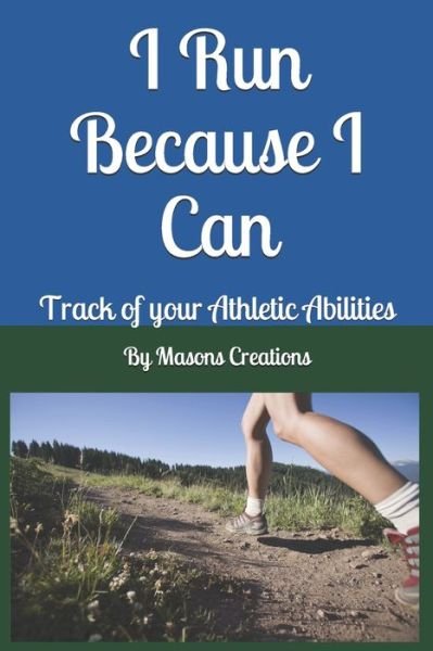 Cover for By Masons Creations · I Run Because I Can : Track of your Athletic Abilities (Paperback Bog) (2019)