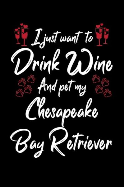 Cover for Hopeful Designs · I Just Wanna Drink Wine And Pet My Chesapeake Bay Retriever (Paperback Book) (2019)