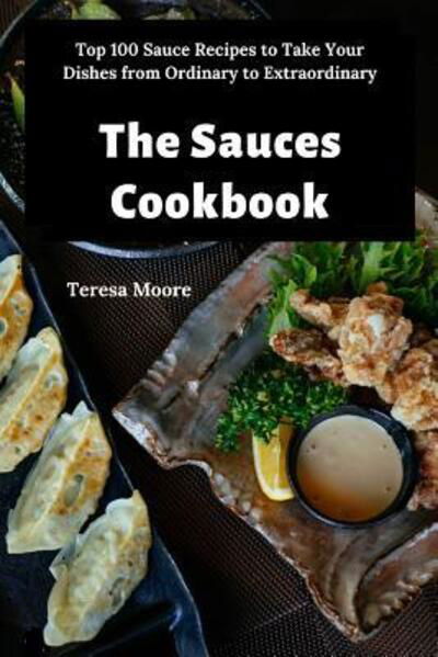 The Sauces Cookbook - Teresa Moore - Books - Amazon Digital Services LLC - Kdp Print  - 9781096842712 - May 4, 2019