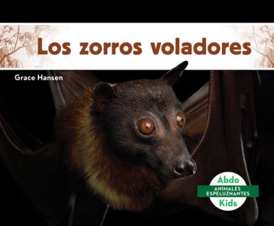 Los Zorros Voladores (Flying Foxes) - Grace Hansen - Books - Abdo Kids Jumbo - 9781098260712 - December 15, 2021