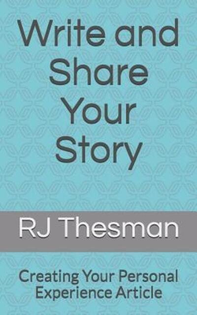Cover for RJ Thesman · Write and Share Your Story : Creating Your Personal Experience Article (Paperback Book) (2019)