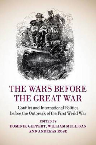 Cover for Dominik Geppert · The Wars before the Great War: Conflict and International Politics before the Outbreak of the First World War (Paperback Book) (2016)