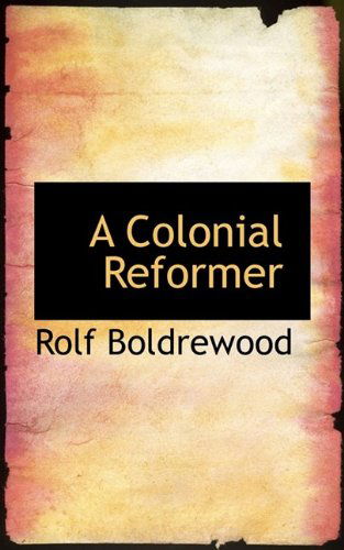 Cover for Rolf Boldrewood · A Colonial Reformer (Paperback Bog) (2009)