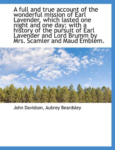 Cover for Aubrey Beardsley · A Full and True Account of the Wonderful Mission of Earl Lavender, Which Lasted One Night and One Da (Paperback Book) [Large Type edition] (2009)