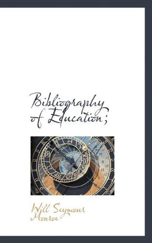 Cover for Will Seymour Monroe · Bibliography of Education; (Paperback Book) (2009)