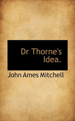 Cover for John Ames Mitchell · Dr Thorne's Idea. (Hardcover Book) (2009)