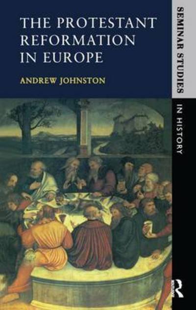 Cover for Andrew Johnston · The Protestant Reformation in Europe - Seminar Studies (Hardcover bog) (2016)