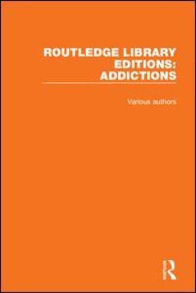 Cover for Various Authors · Routledge Library Editions: Addictions - Routledge Library Editions: Addictions (Buch) (2016)