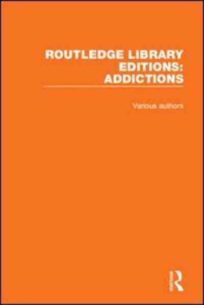 Cover for Various Authors · Routledge Library Editions: Addictions - Routledge Library Editions: Addictions (Book) (2016)