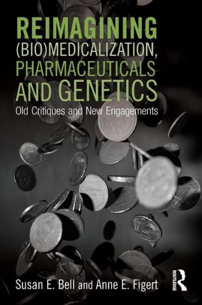 Cover for Susan Bell · Reimagining (Bio)Medicalization, Pharmaceuticals and Genetics: Old Critiques and New Engagements (Paperback Book) (2015)