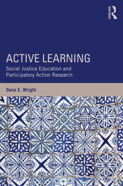 Cover for Wright, Dana E. (Connecticut College, USA) · Active Learning: Social Justice Education and Participatory Action Research - Teaching / Learning Social Justice (Paperback Book) (2015)