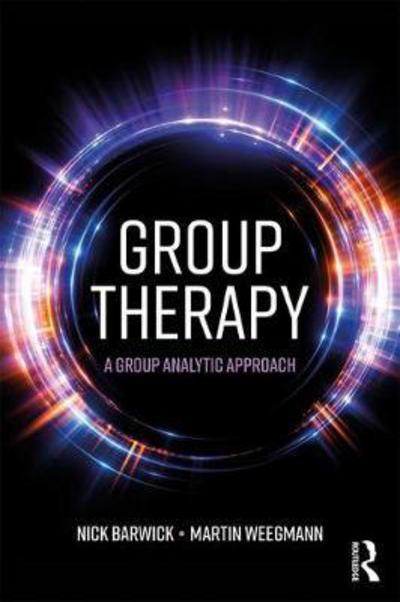 Cover for Barwick, Nick (Group Analyst, The Guildhall School of Music &amp; Drama and private practice, UK) · Group Therapy: A group analytic approach (Paperback Book) (2017)