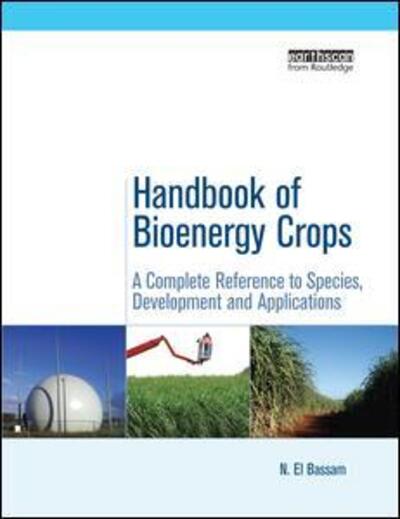 Cover for N. El Bassam · Handbook of Bioenergy Crops: A Complete Reference to Species, Development and Applications - Routledge Studies in Bioenergy (Paperback Book) (2015)