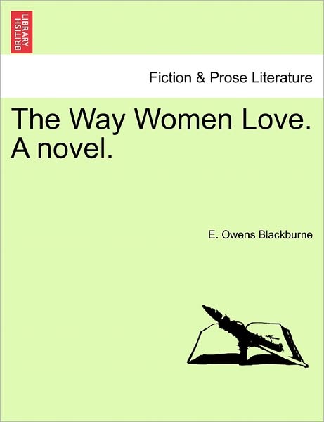 The Way Women Love. a Novel. - E Owens Blackburne - Livres - British Library, Historical Print Editio - 9781241174712 - 1 mars 2011