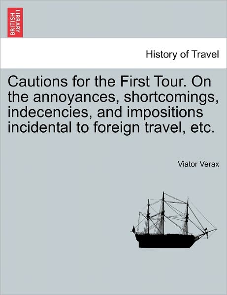 Cover for Viator Verax · Cautions for the First Tour. on the Annoyances, Shortcomings, Indecencies, and Impositions Incidental to Foreign Travel, Etc. (Paperback Book) (2011)