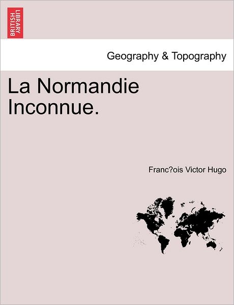 Cover for Franc Ois Victor Hugo · La Normandie Inconnue. (Paperback Book) (2011)