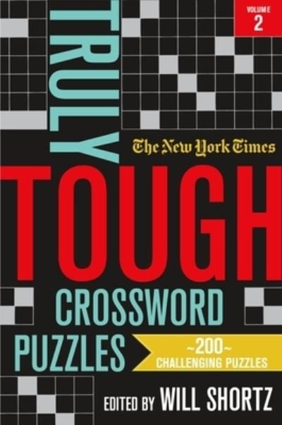 Cover for Will Shortz · The New York Times Truly Tough Crossword Puzzles, Volume 2: 200 Challenging Puzzles (Taschenbuch) (2022)