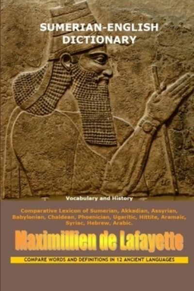 Sumerian-English Dictionary - Maximillien De Lafayette - Kirjat - Lulu Press, Inc. - 9781257014712 - perjantai 18. helmikuuta 2011