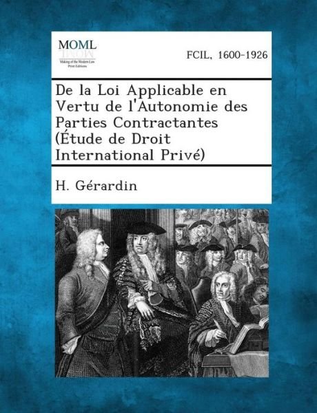 Cover for H Gerardin · De La Loi Applicable en Vertu De L'autonomie Des Parties Contractantes (Etude De Droit International Prive) (Paperback Book) (2013)