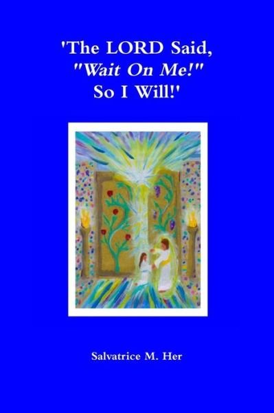 Cover for Salvatrice M. Her · 'The Lord Said, 'Wait on Me!&quot; So I Will!' (Paperback Bog) (2013)