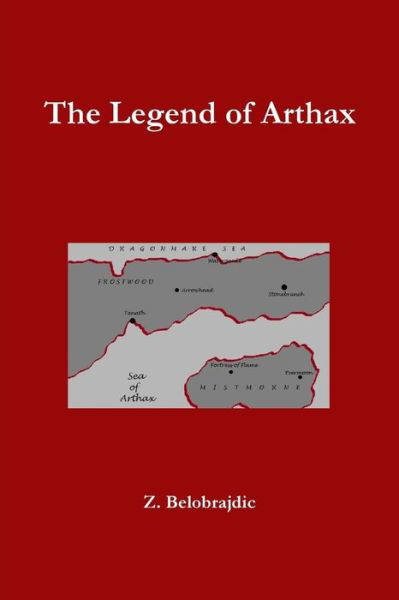 Cover for Z Belobrajdic · The Legend of Arthax (Paperback Book) (2015)