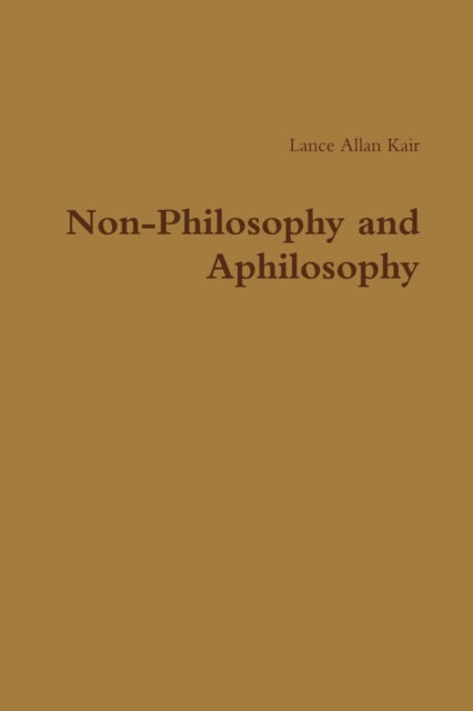 Cover for Lance Allan Kair · Non-philosophy and Aphilosophy (Paperback Book) (2015)