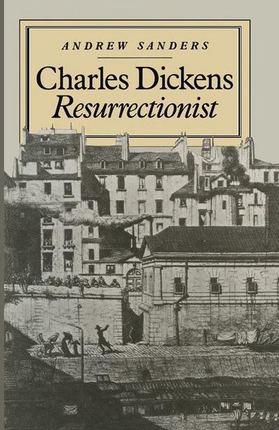 Cover for Andrew Sanders · Charles Dickens Resurrectionist (Paperback Book) [1st ed. 1982 edition] (1982)