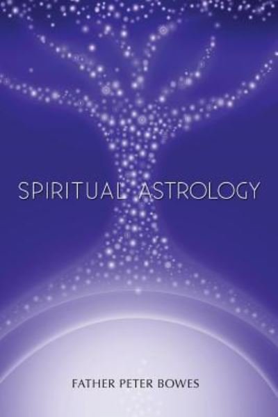 Cover for Father Peter Bowes · Spiritual Astrology (Pocketbok) (2016)