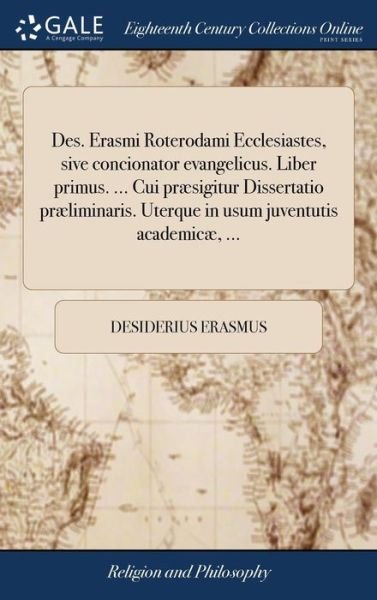 Cover for Desiderius Erasmus · Des. Erasmi Roterodami Ecclesiastes, sive concionator evangelicus. Liber primus. ... Cui præsigitur Dissertatio præliminaris. Uterque in usum juventutis academicæ, ... (Gebundenes Buch) (2018)