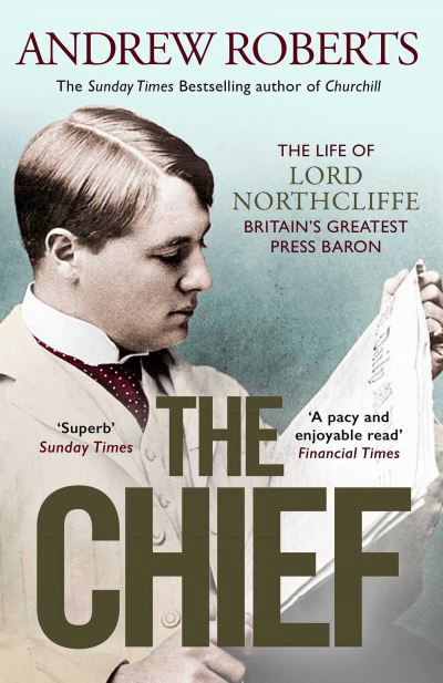 The Chief: The Life of Lord Northcliffe Britain's Greatest Press Baron - Andrew Roberts - Bücher - Simon & Schuster Ltd - 9781398508712 - 17. August 2023