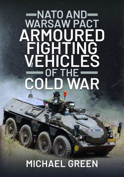 NATO and Warsaw Pact Armoured Fighting Vehicles of the Cold War - Michael Green - Bücher - Pen & Sword Books Ltd - 9781399019712 - 27. November 2023