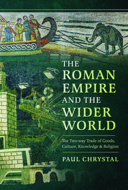 Cover for Paul Chrystal · The Roman Empire and the Wider World: The Two-way Trade of Goods, Culture, Knowledge and Religion (Gebundenes Buch) (2025)