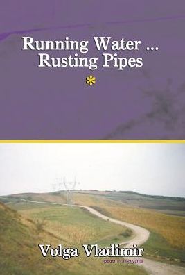 Running Water ... Rusting Pipes Vol. 1 (V. 1) - Volga Vladimir - Books - Xlibris Corporation - 9781401017712 - October 15, 2002