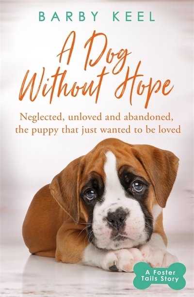Cover for Barby Keel · A Dog Without Hope: Neglected, unloved and abandoned, the puppy that just wanted to be loved - A Foster Tails Story (Paperback Bog) (2020)