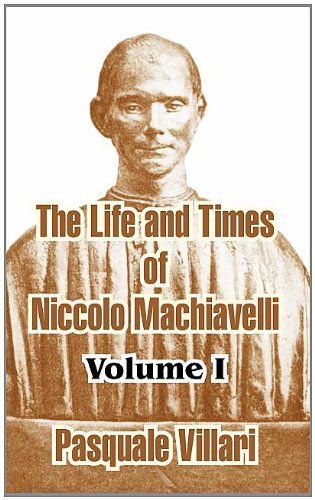 Cover for Pasquale Villari · The Life and Times of Niccolo Machiavelli (Volume I) (Taschenbuch) (2004)