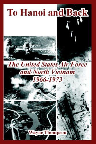 Cover for Wayne Thompson · To Hanoi and Back: The United States Air Force and North Vietnam 1966-1973 (Paperback Book) (2005)