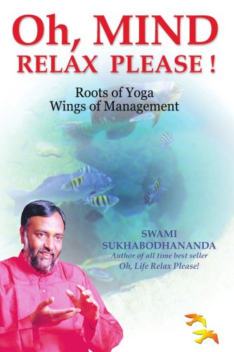 Oh, Mind Relax Please !: Roots of Yoga Wings of Management - Swami Sukhabodhananda - Books - AuthorHouse - 9781418442712 - November 7, 2005